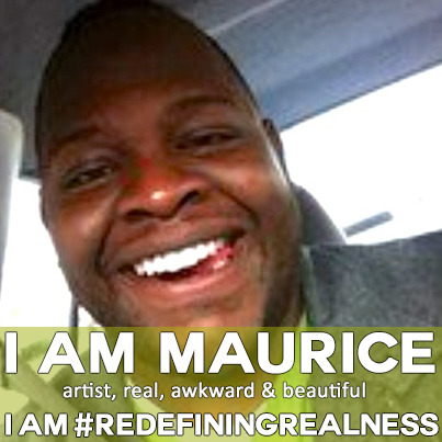 I am Maurice.
I am an artist, real, awkward, and beautiful.
I Am #RedefiningRealness.
Follow me on Instagram and Tumblr!