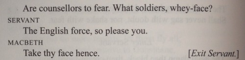 dukeofbookingham:Macbeth verbally abusing servants in Act V is the reason I did this degree