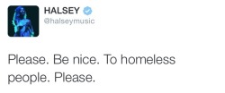 ghdos:  lilacs-of-elysium:  Always listen to Halsey…It’s beautiful to see someone using their social media to bring awareness to something important as fuck💕  The homeless are always going to have a spot in my heart, man. I don’t know why but