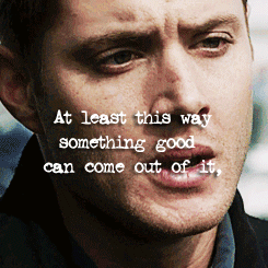deangirl: DEAN APPRECIATION WEEKMonday ~ Favorite Quote; from All Hell Breaks Lose,