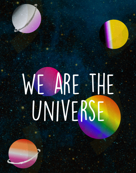 The universe is made out of different species, different planets and different people.So go beyond, 