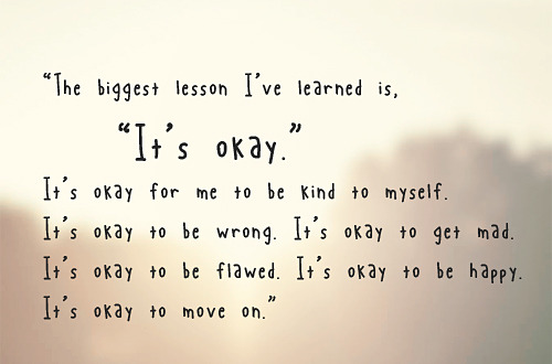 uncomfortablesoul:  “This is an important lesson to remember when you’re having a bad day, a bad month, or a shitty year. Things will change: you won’t feel this way forever. And anyway, sometimes the hardest lessons to learn are the ones your soul