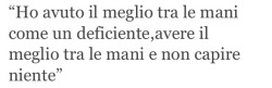 vincerai-tu:  E niente, ho letto questa frase e mi sono sentita sprofondare . 