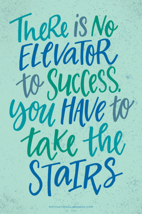 There is No Elevator to Success. You Have to Take the Stairs. by Eliza Cerdeiros#MotivationalMonday