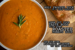 misshealthgeek:  ROASTED TOMATO SOUP 1 28 ounce can of plain, peeled whole tomatoes (get one that is low on sodium, check that motherfucking label) 3 teaspoons of olive oil 4-5 cloves of garlic (still in their skin) 1 medium russet potato &frac12; a