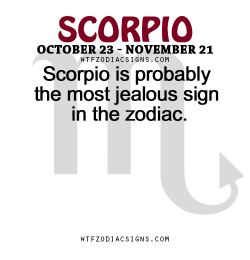 wtfzodiacsigns:  Scorpio is probably the