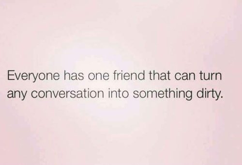 barbiejuggs420:  Haha yup and I’m usually that friend