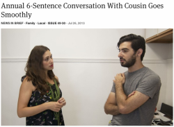 theonion:  Annual 6-Sentence Conversation With Cousin Goes Smoothly 