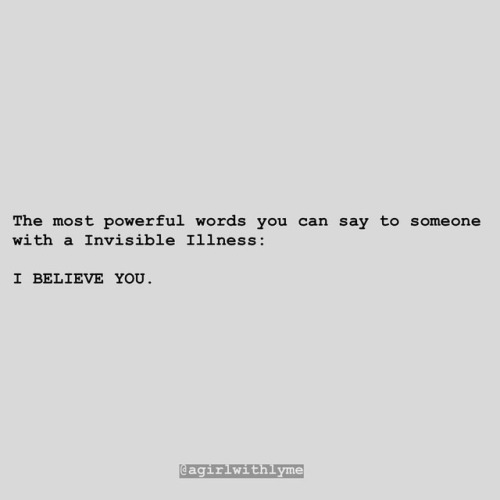 “The most powerful words you can say to someone with a Chronic Illness: I BELIEVE YOU.” • Just got w