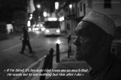 aarabelle:  nargessi:  A blind man once said…  subhan’Allah 