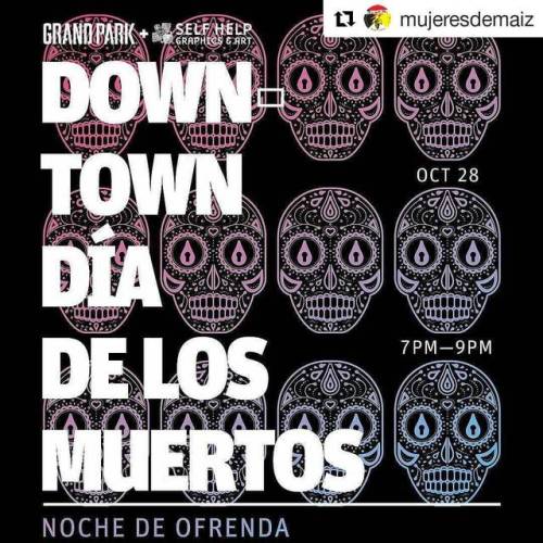 #Repost @mujeresdemaiz (@get_repost)・・・&ldquo;On SAT OCT 28 (7-9pm), DOWNTOWN DÍA DE LOS MUERTOS kic