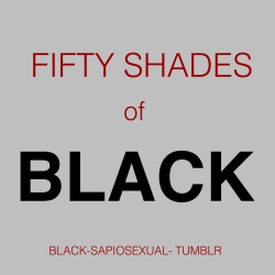 roughassertiveblkman:  black-sapiosexual:Fifty