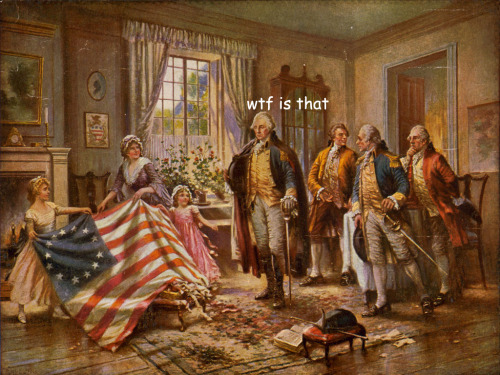 ladyhistory:  In which General Washington becomes increasingly done with Betsy Ross showing him flags.