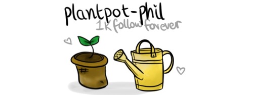 plantpot-phil:hi everyone! somehow today my blog hit my starting goal of 1K followers and so to cele