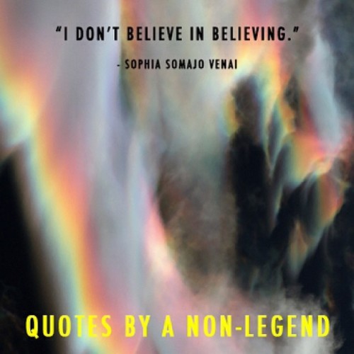 #idontbelieveinbelieving #quotesbyanonlegend #sophiasomajovenai #youcancallmesoso