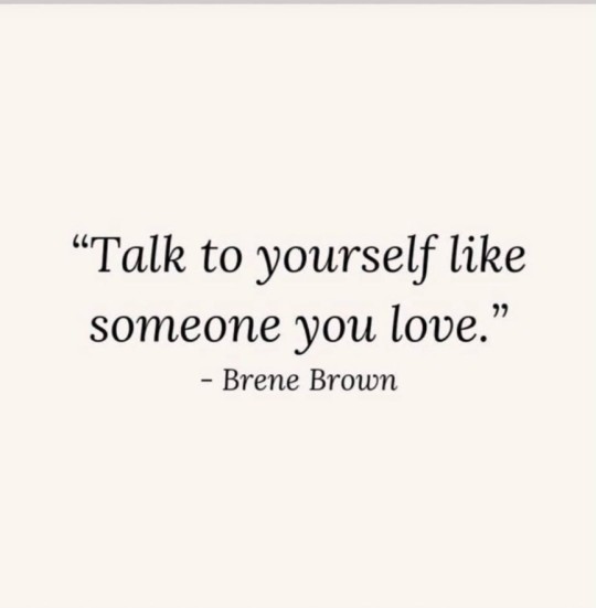 soberscientistlife:Many of us struggle with self love. Women are the care givers and often put their needs last. Negative self talk is extremely damaging.“Talk to yourself like someone you love”