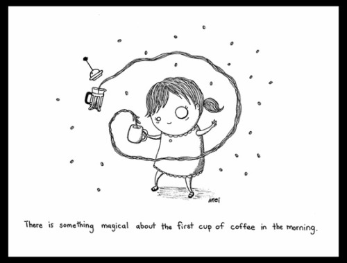 wasbella102:  “There is something magical about the first cup of coffee in the morning”