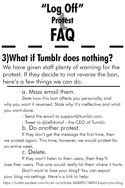 dbdspirit: The Official “Log Off” Protest F.A.Q!  The “Log Off” protest is in response to the recent NSFW ban announced by Tumblr. The ban flags all content the filtering system detects as NSFW, reducing visibility to the community. The system