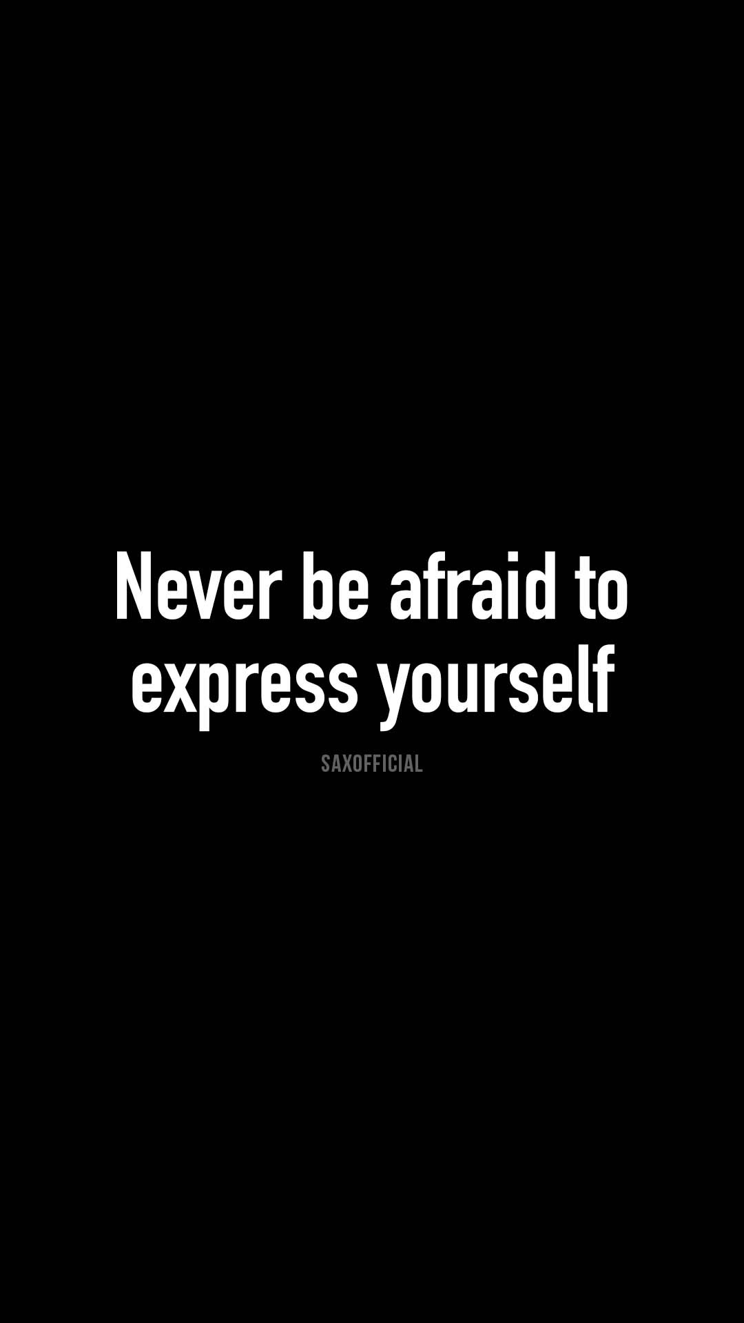 Never be afraid to express yourself.