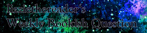 stefito0o:lizziethereader:Weekly Bookish Question #220 (February 14th - February 20th):Is there a bo