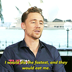 tomhiddlescum:  Tom, it’s not that serious. 