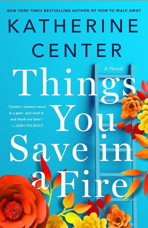 How to Walk Away &amp; Things You Save in a Fire by Katherine CenterI have long believed th