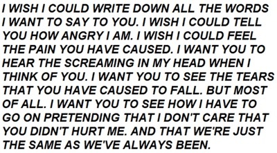 Tbh you did hurt me but I don&rsquo;t want to hurt you or make you feel bad so