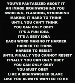 opheliadrift: hypnoplaything:   yourdaddydom1:  Relax, read, and obey. You are the brainwashed slave you’ve always wanted to be.   Imma brainwahssed slavee    This one wrecks me 