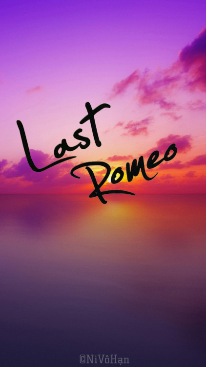 #LastRomeo Phone Wallpaper  Edit by @warmheart_hs 