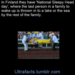 ultrafacts:    National Sleepy Head Day has been celebrated in Naantali, a city in southwest Finland, since the 1880s. The day is mentioned in the Finnish almanac as early as 1652. The tradition traces back to the Middle Ages, when it was believed that