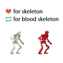 horrorpunk: like for skeleton. reblog for blood skeleton. CHOOSE 