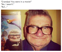 gatisss:  My friend’s grandad is apparently the guy from Up. 