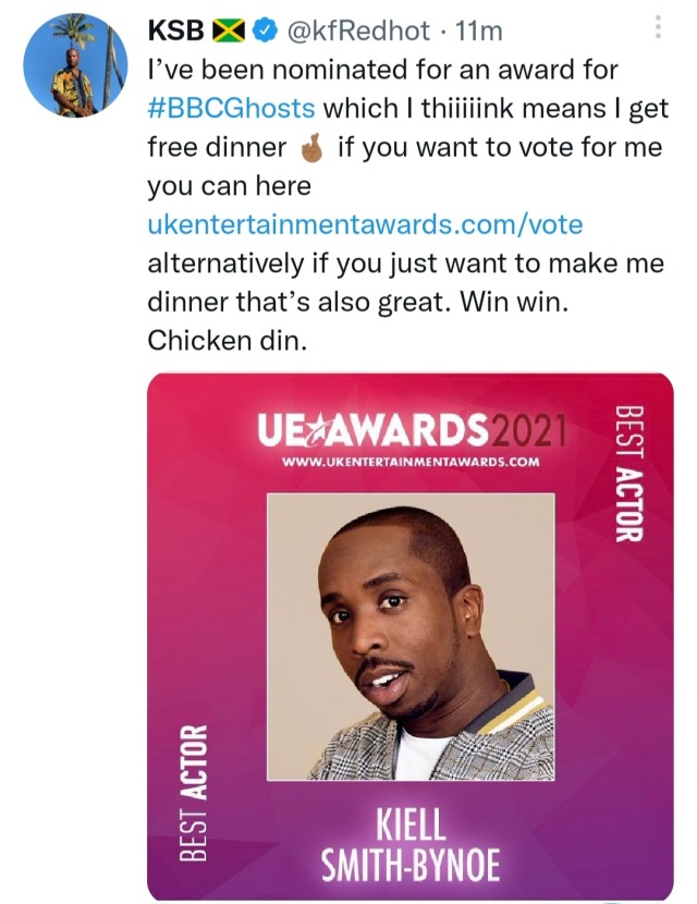 Tweet: Been nominated for award for Ghosts which I thiiiink means I get free dinner if u want to vote for me u can alternatively if u just want to make me dinner that’s also great. Win win Chicken din