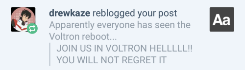 My whole dash is, too. Well, Voltron and Overwatch. I feel like I have a lot of catching up to do&he