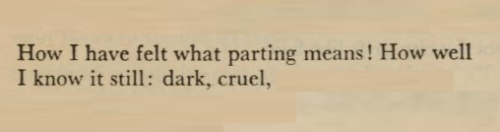 violentwavesofemotion:    Rainer Marie Rilke, tr. by Edwin Morgan, from Modern European Poetry; “Parting,”