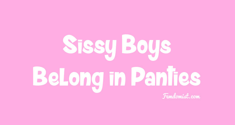fem-sissy: Sissy boys belong in panties