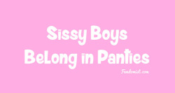 fem-sissy: Sissy boys belong in panties