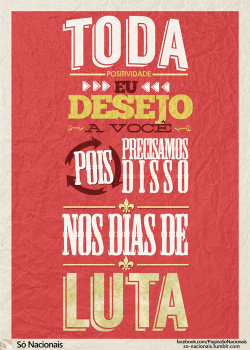 so-nacionais:  Toda positividade eu desejo a você, Pois precisamos disso, nos dias de luta. (Só Os Loucos Sabem - Charlie Brown Jr)   Facebook [x]     Twitter [x]     Instagram [x]   