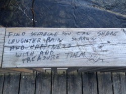 sadghostgrl:  i came across this at my local park and it made me happy but also sad. it says, “find someone you can share laughter, rain, sorrow, and happiness with and treasure them.”