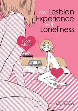 comixology: MY LESBIAN EXPERIENCE WITH LONELINESS  Kabi Nagata’s candid tell-all of a young woman’s struggles with depression and sexuality that has taken the internet by storm! 