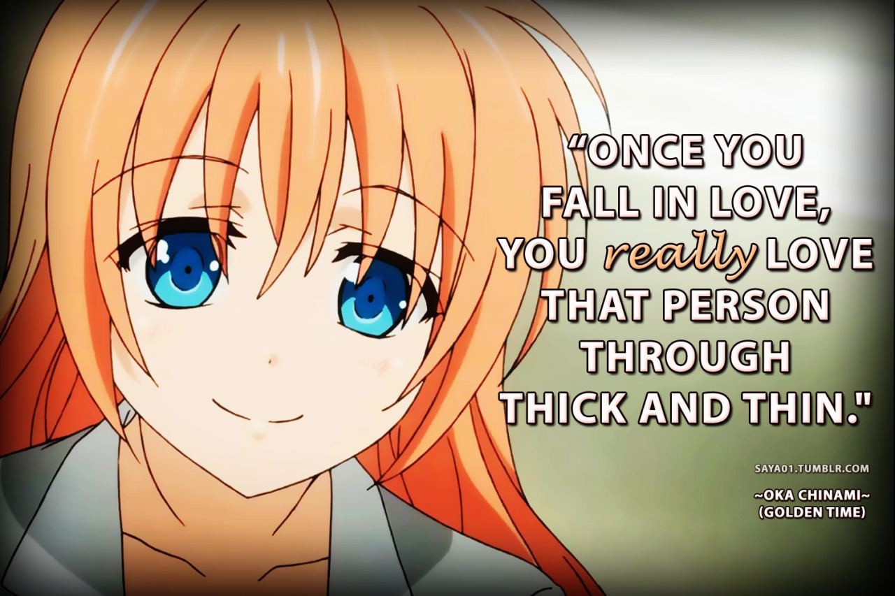 Anime & Manga Quotes — ~Golden Time~ Once you fall in love, you really...
