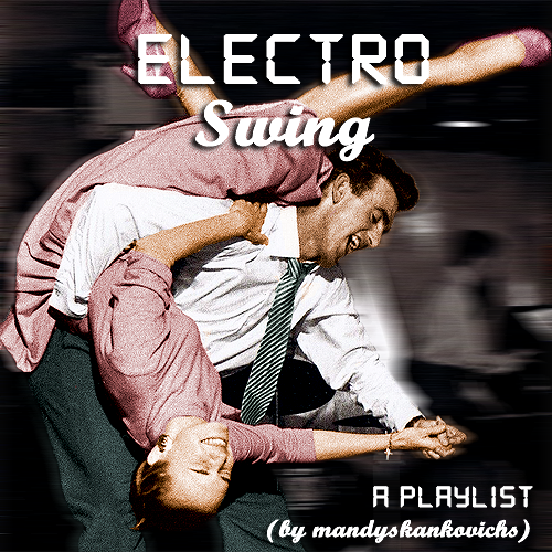 mandyskankovichs:  a simple electro-swing playlist, for writing cool stories set