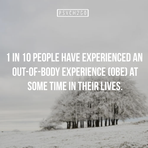 ctysky:  psych2go:  firagastorm:  psych2go:  If you like these posts, check out psych2go. You can also join our community site here and make some friends: Psych2go.net  Regarding the Out-of-Body Experience one, what does an out of body experience feel