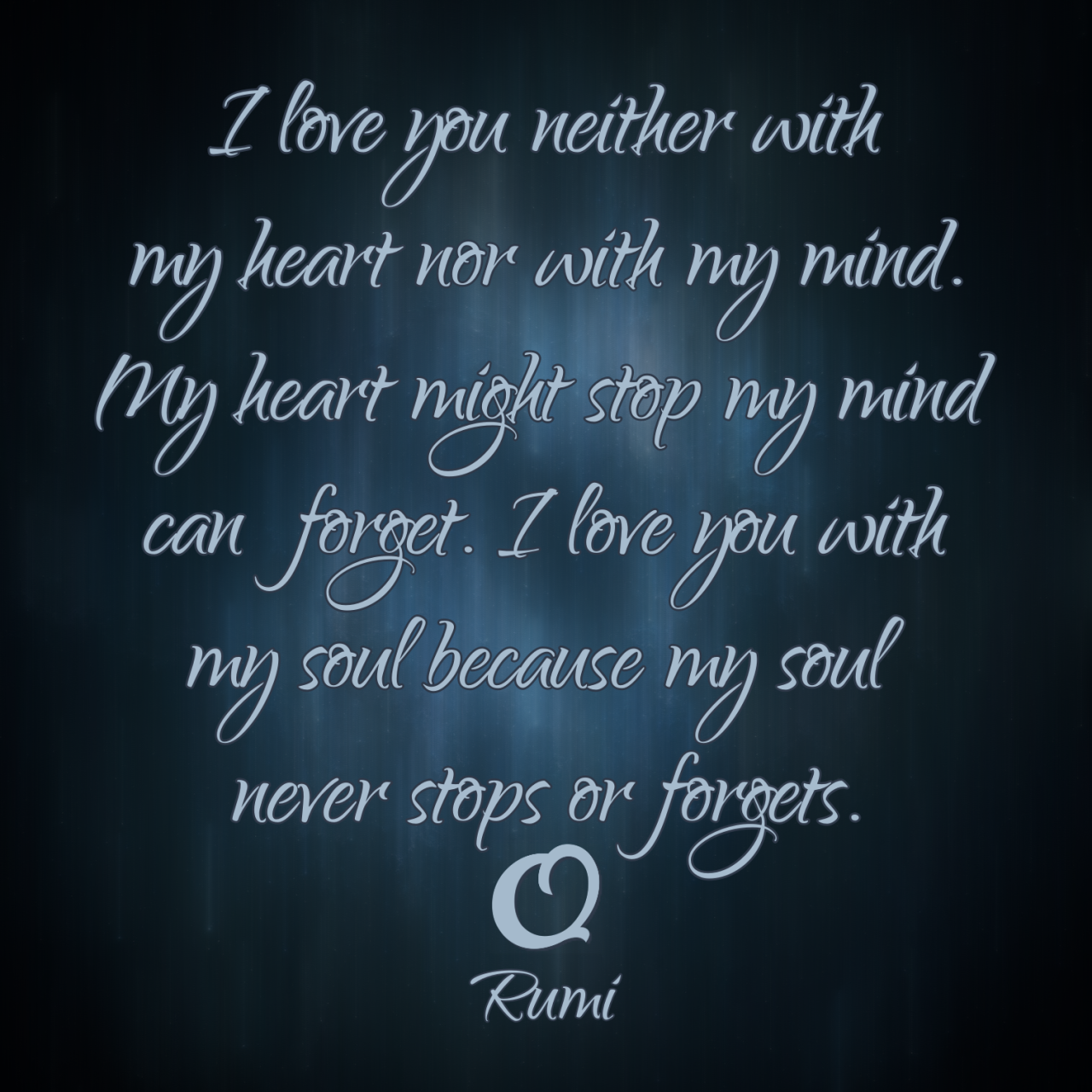 Rumi I Love You Neither With My Heart Nor With My Truth Of Words Sincere Quotes Videos Pictures