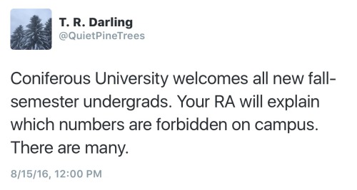 quietpinetrees:“Coniferous University welcomes all new fall-semester undergrads. Your RA will explai