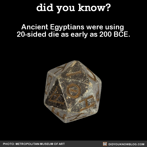 bemusedlybespectacled:  jewishzevran:  keetongu:  did-you-kno:  Ancient Egyptians were using  20-sided die as early as 200 BCE.  Source  i cant believe ancient egyptians were FUCKING NERDS  imagine ancient egyptian d&d tho  “You have crossed into