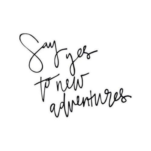 Say yes to new adventures 