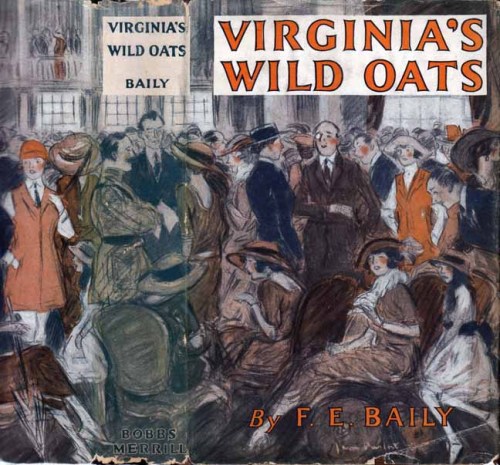 Virginia&rsquo;s Wild Oats. F. E. Baily. Indianapolis: Bobbs-Merrill Co. (1924). First edition. Orig