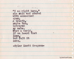 justastrumpet:  tylerknott:  Typewriter Series #341 by Tyler Knott Gregson   He makes me feel again