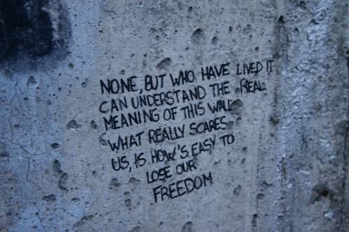 ugh-melia:When I went to Berlin I saw this on part of the remains of the Berlin Wall